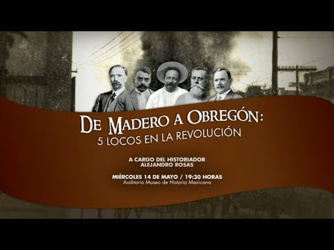 De Madero a Obregón: 5 locos en la Revolución | Conferencia de Alejandro Rosas