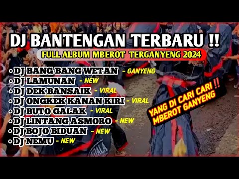 DJ BANTENGAN‼️FULL ALBUM MBEROT TERBARU 2024 || SEMBURAT [BANG BANG WETAN]