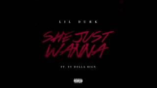 Lil Durk - She Just Wanna Ft. Ty Dolla $ign