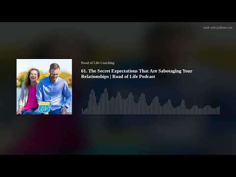 61. The Secret Expectations That Are Sabotaging Your Relationships | Road of Life Podcast