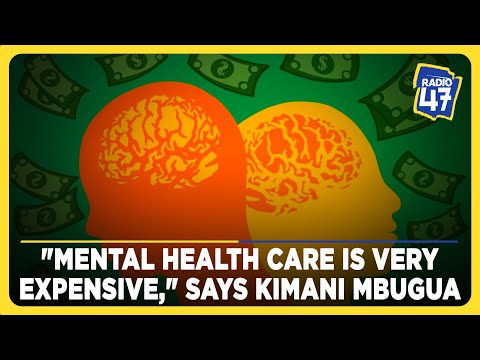 "Mental health care is very expensive," says Kimani Mbugua