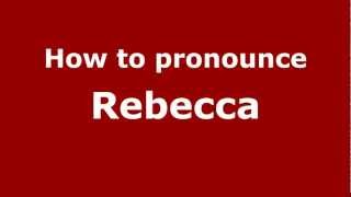 How to pronounce Rebecca
