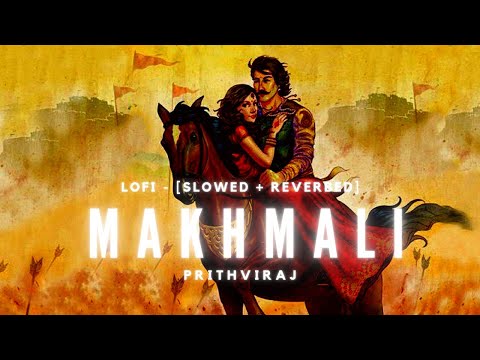 makhmali lofi - slowed + reverbed | prithviraj | akshay kumar | manushi