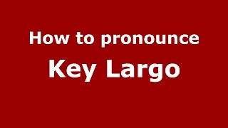 How to pronounce Key Largo