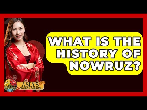 What Is The History Of Nowruz? - Asia's Ancient Wisdom