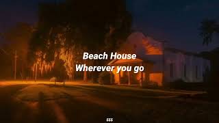 Beach House - Wherever you go