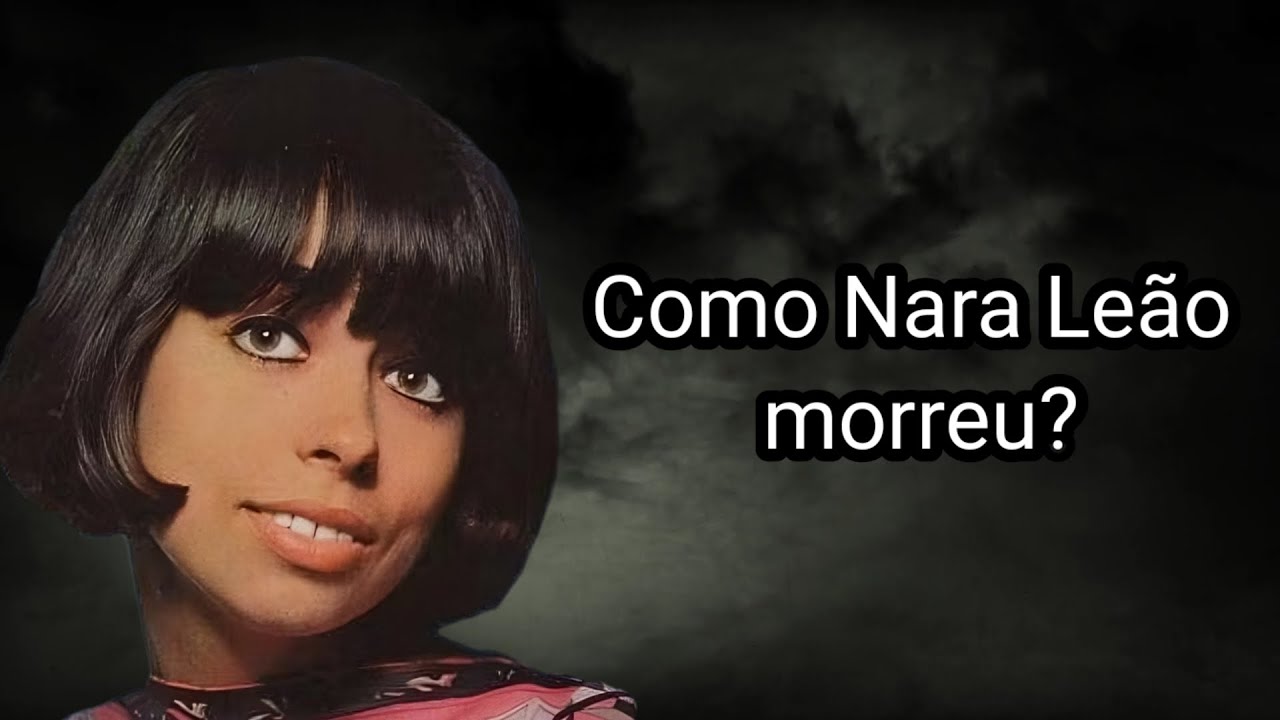 COMO NARA LEÃO MORREU?
