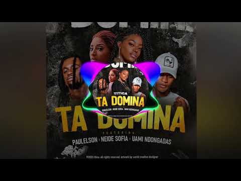 Ta domina Titica ft Paulelson,Neide sofia & Uami Ndongadas Afro house