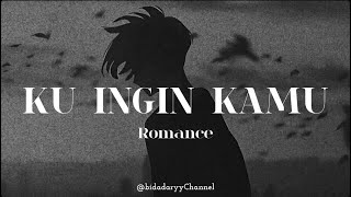 Download lagu KU INGIN KAMU - ROMANCE ( LIRIK ) mp3