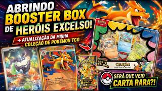 ABRINDO BOOSTER BOX DE HERÓIS EXCELSO! + Atualização da Minha Coleção de Pokémon TCG