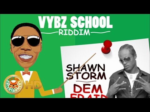 Shawn Storm - Dem Fraid [Vybz School Riddim] October 2016