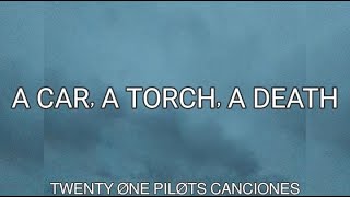 A car, A torch, a death ~ Twenty one pilots ~ Lyrics