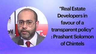 Real Estate Developers in favour of a transparent policy : Prashant Solomon of Chintels image
