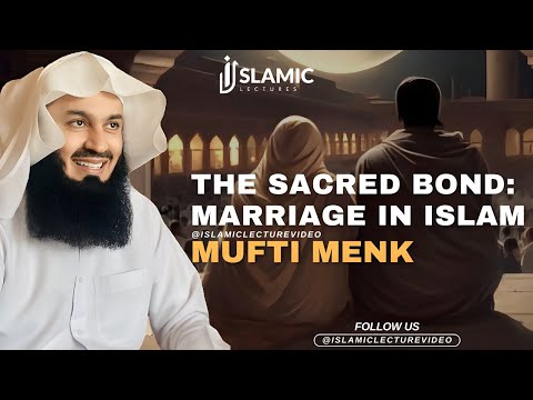 The Sacred Bond: Exploring Marriage in lslam - Mufti Menk