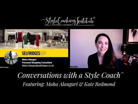 Conversations with a Style Coach™ - Featuring Selfridges' Personal Shopper: Maha Alangari