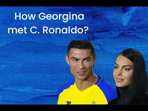 HOW GEORGINA MET CRISTIALNO RONALDO???