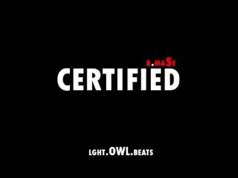 New B.Ma$e -- Certified -- Prod.Lght.oWL.Beats