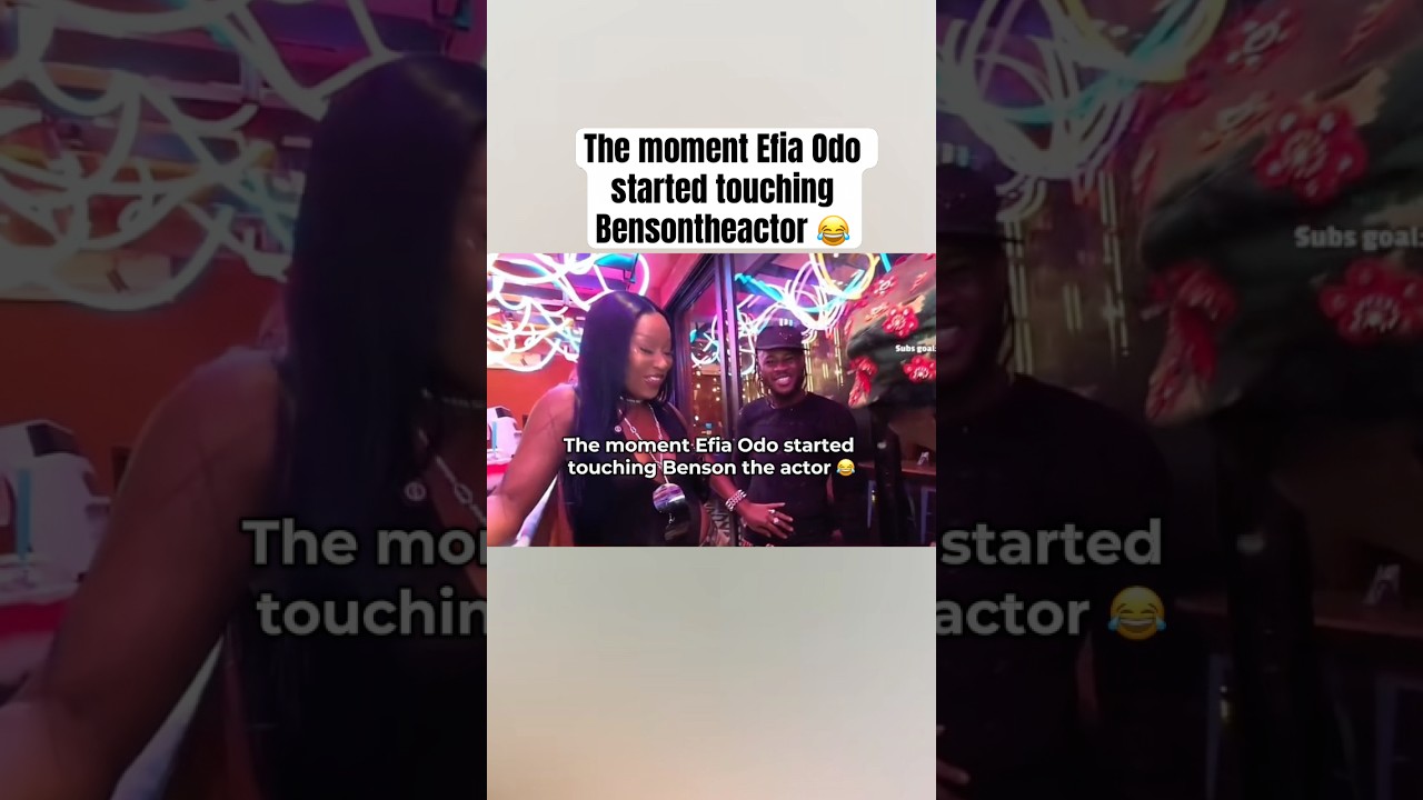 The moment Efia Odo started touching Bensontheactor 😂