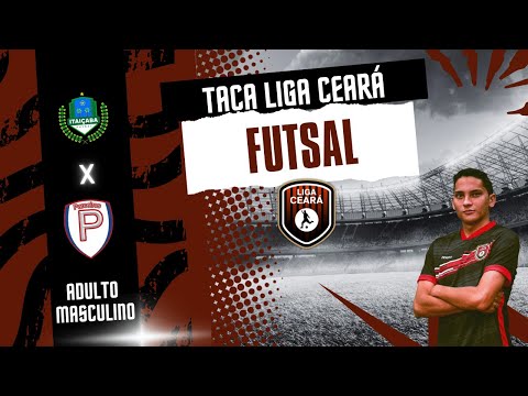 Taça Liga Ceará Futsal 2025: Itaiçaba x Parceiros - Categoria Adulto Masculino