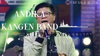 Download lagu Bikin baper | lagu terbaru dari Andika kangen band-ku lepas dengan cinta..mp3 mp3