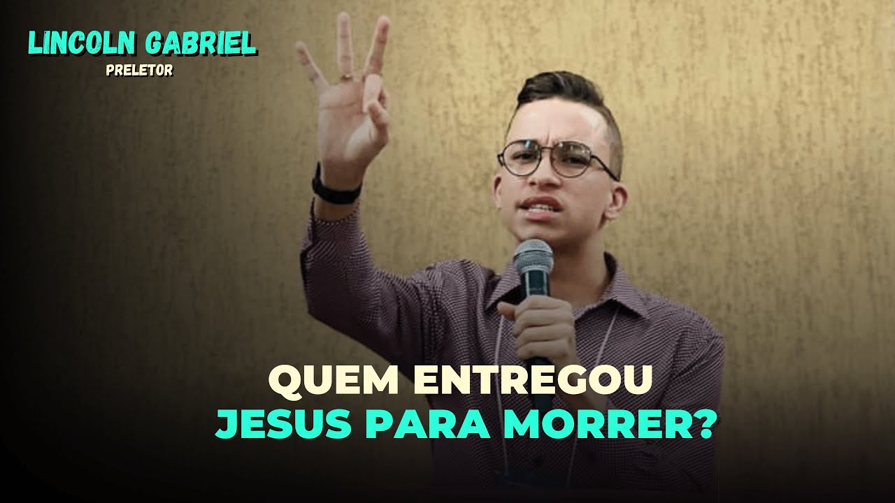Lincoln Gabriel | Quem Entregou Jesus Para Morrer?