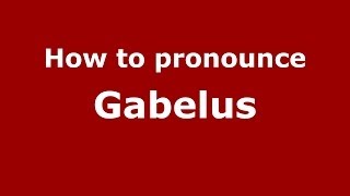How to pronounce Gabelus