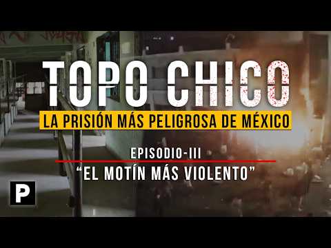 The bloody story of the most violent riot at the TOPO CHICO prison