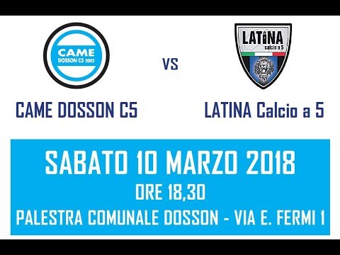Serie A 2017/2018: Came Dosson C5 - Latina  - Sabato 10 Marzo ore 18.30