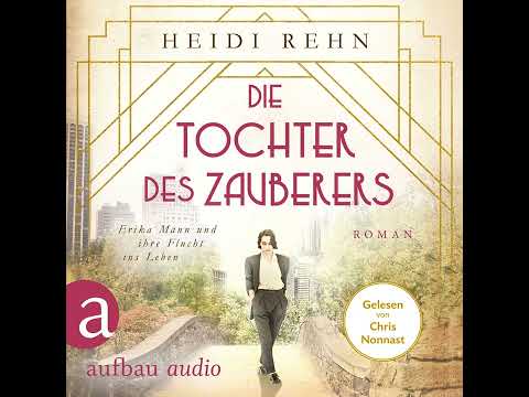 Heidi Rehn - Die Tochter des Zauberers - Erika Mann und ihre Flucht ins Leben