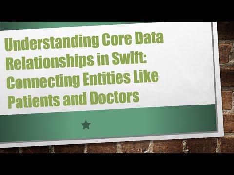 Understanding Core Data Relationships in Swift: Connecting Entities Like Patients and Doctors