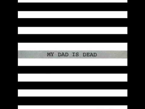 My Dad Is Dead - The Only One