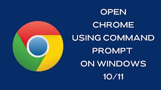 How to Open Google Chrome Using Command Prompt on Windows 10