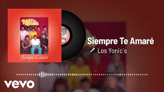 Los Yonic&#39;s - Siempre Te Amaré (Audio)