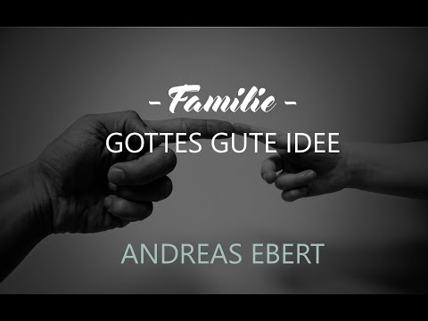 EFG LE --- FAMILIE - Gottes gute Idee --- 08.12.2019 - Andreas Ebert