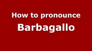 How to pronounce Barbagallo