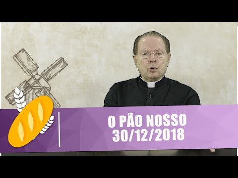O Pão Nosso - 30/12/18
