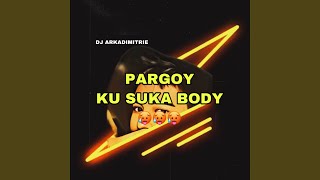 Download lagu Pargoy Ku Suka Body mp3