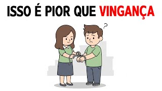 Essa é a Forma Mais Inteligente de Destruir Quem Te Feriu (sem vingança)