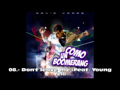 08.- DON'T LEAVE ME (FEAT. YOUNG YELL) - DAVID VARAS (Como un Boomerang - 2012) Tema Propio