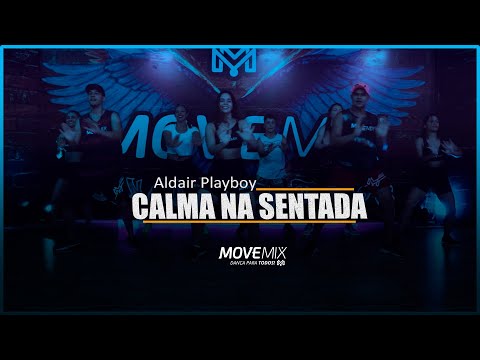 Calma Na Sentada - Aldair Playboy (Coreografia Move mix )