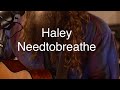 Haley - Needtobreathe (Cody Christian)