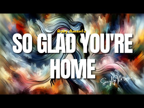 Ruby Amanfu 📀 So glad you're home (Lyrics)