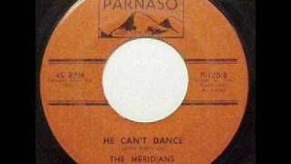 The Meridians - He Can't Dance