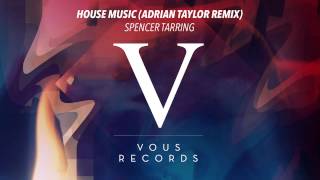 Spencer Tarring - House Music (Adrian Taylor Remix)