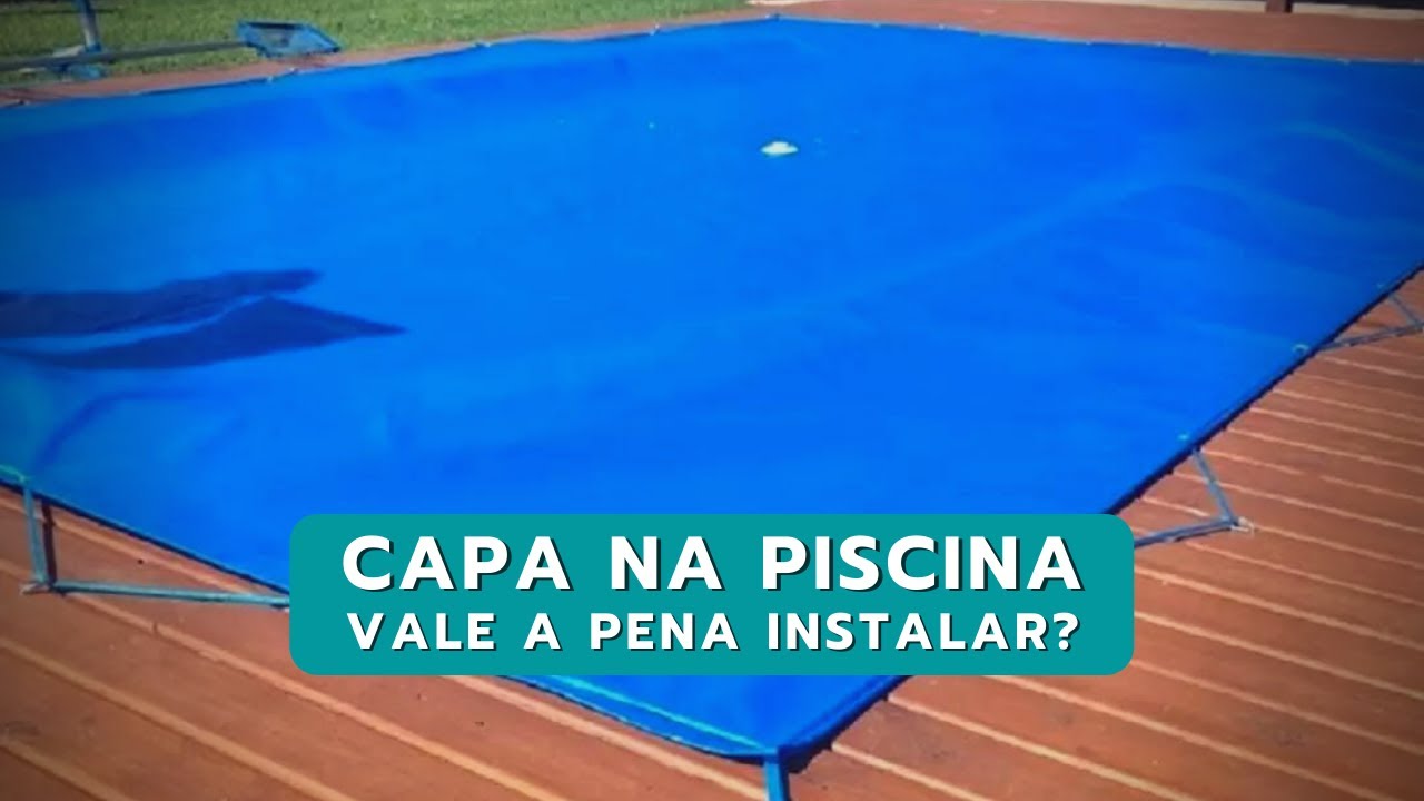 CAPA NA PISCINA - Vale a pena instalar