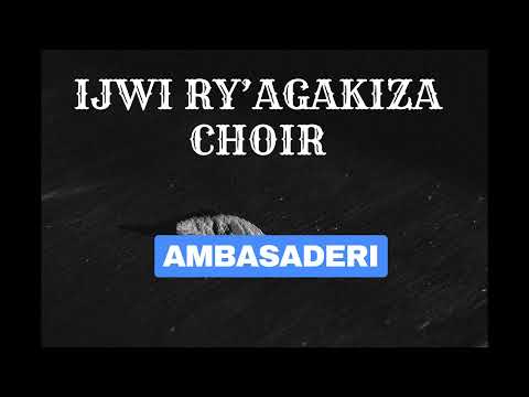 AMBASADERI BY  IJWI RY'AGAKIZA CHOIR