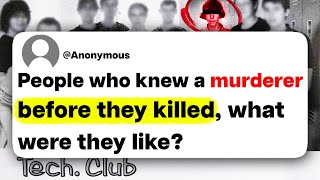 People who knew a murderer before they killed, what were they like?