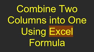 Download the video "Combine Two Columns into One Using Excel Formula"