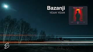 Bazanji - Yeah Yeah