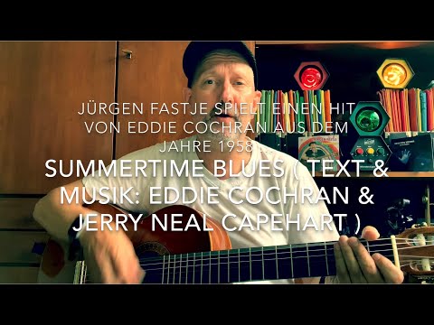 Summertime Blues ( Text & Musik: Eddie Cochran & Jerry Neal Capehart ),  hier mal von Jürgen Fastje!